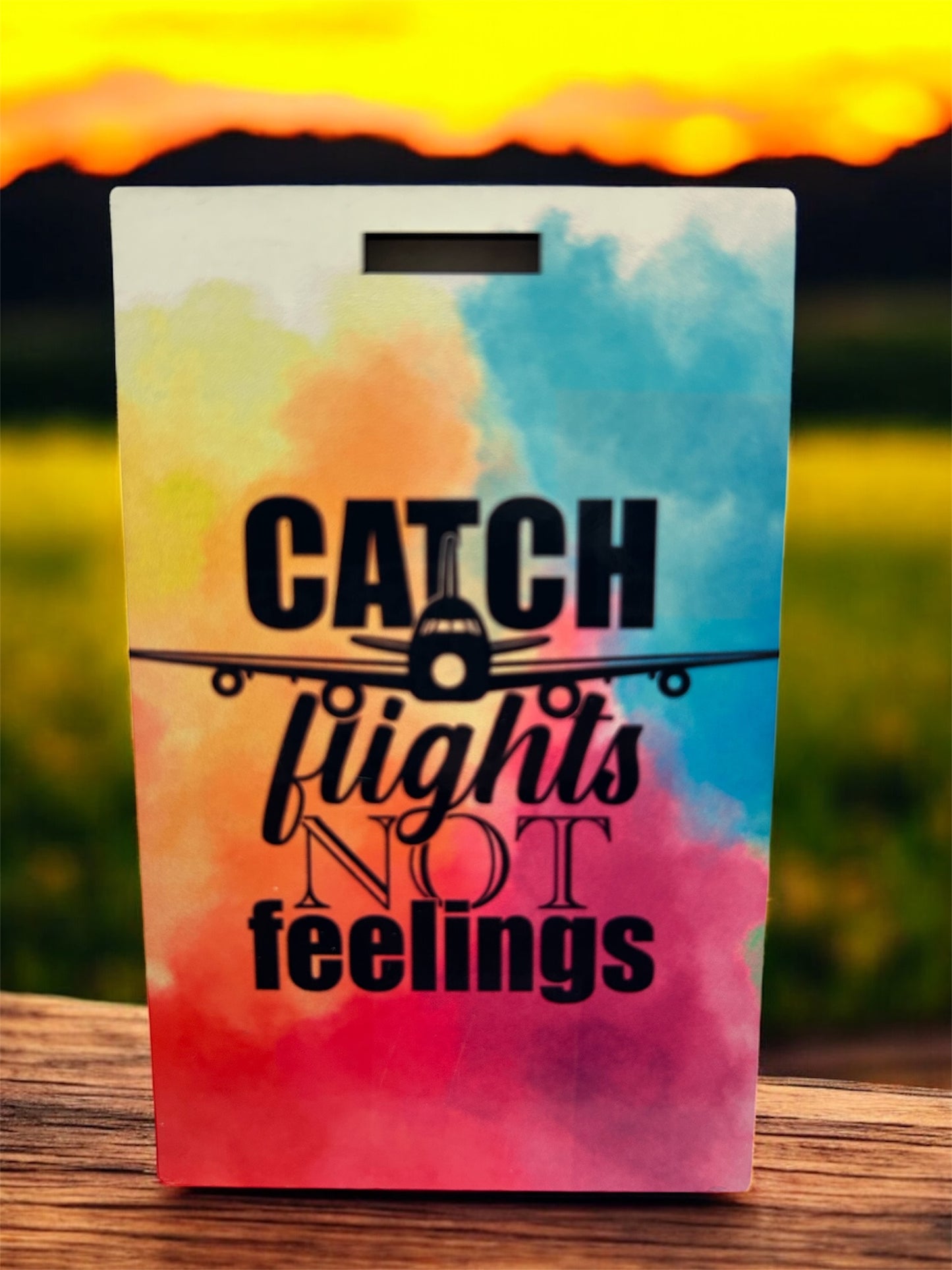 "Catch Flights Not Feelings" luggage tag